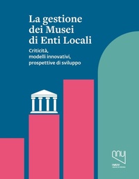 Abbildung von: La gestione dei musei di enti locali. Criticità, modelli innovativi, prospettive di sviluppo - Musei civici di Verona;Franco Cosimo Panini