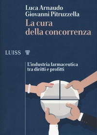 Abbildung von: La cura della concorrenza. L'industria farmaceutica tra diritti e profitti - I capitelli;Luiss University Press