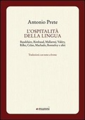 Cover: L' ospitalit&agrave; della lingua. Baudelaire, Rimbaud, Mallarm&eacute;, Val&eacute;ry, Rilke, Celan, Machado, Bonnefoy e altri. Testo originale a fronte - Pretesti;Manni