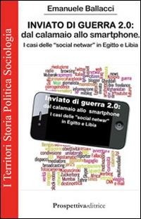 Abbildung von: Inviato di guerra 2.0. Dal calamaio allo smartphone. I casi delle 'social netwar' in Egitto e Libia - I territori;Prospettiva Editrice