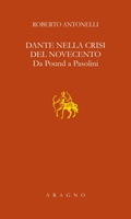 Cover: Dante nella crisi del Novecento. Da Pound a Pasolini - Lezione Sapegno;Aragno