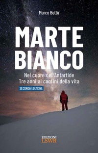 Abbildung von: Marte Bianco. Nel cuore dell'Antartide. Te anni ai confini della vita - Cultura e società;Edizioni LSWR