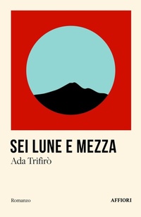 Abbildung von: Sei lune e mezza - Romanzo;Affiori