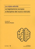 Cover: Le cripto attivit&agrave;. La legislazione europea a disciplina del nuovo mercato - Luiss University Press