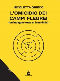Abbildung von: L' omicidio dei Campi Flegrei. Un'indagine tutta al femminile - Chi Più Ne Art Edizioni