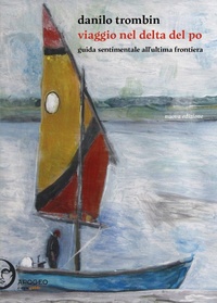 Abbildung von: Viaggio nel delta del Po. Guida sentimentale all'ultima frontiera - Èstra guide;Apogeo Editore