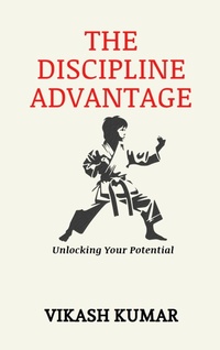 Enlarge image Cover: The Discipline Advantage: Unlocking Your Potential - Vikash Kumar