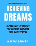 Cover: Achieving Dreams: A Practical Blueprint for Turning Ambition Into Achievement - Martin Edwards