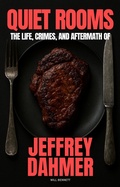 Cover: Quiet Rooms: The Life, Crimes, and Aftermath of Jeffrey Dahmer - Will Bennett