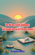 Cover: The 90-Day Clarity Challenge: Your Guided Journal for Personal Growth (Mental Health & Wellness) - Patricia Martin