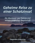 Cover: Geheime Reise zu einer Schatzinsel - Die Abenteuer von Tommy und seinem magischen Raumschiff - Thejendra Sreenivas