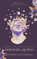 Cover: Ansiedad, &iquest;Qui&eacute;n?: Del Miedo a la Confianza (The Next Level You) - Naomi Xu