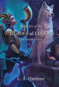Cover: Book Six of the Heroes of Legend: The Mother of Time (Heroes of Legend Books, #6) - L A Hammer