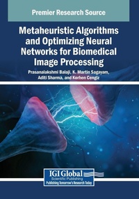 Enlarge image Cover: Metaheuristic Algorithms and Optimizing Neural Networks for Biomedical Image Processing - IGI Global