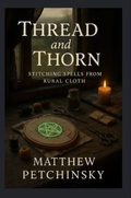 Cover: Thread and Thorn - Matthew Edward Petchinsky