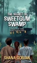 Cover: The Secret of Sweetgum Swamp - Shana Gorian, Author