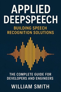 Abbildung von: Applied DeepSpeech: Building Speech Recognition Solutions - HiTeX Press