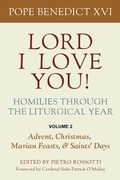 Cover: Lord I Love You! Homilies Through the Liturgical Year - The Catholic University of America Press