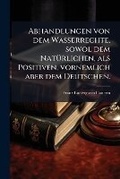 Bild: Abhandlungen von dem Wasserrechte, sowol dem NatA1/4rlichen, als Positiven, vornemlich aber dem Deutschen. - Hutson Street Press