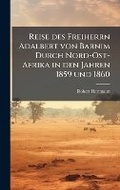 Cover: Reise des Freiherrn Adalbert von Barnim Durch Nord-Ost-Afrika in den Jahren 1859 und 1860 - Hutson Street Press
