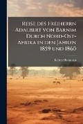 Cover: Reise des Freiherrn Adalbert von Barnim Durch Nord-Ost-Afrika in den Jahren 1859 und 1860 - Hutson Street Press