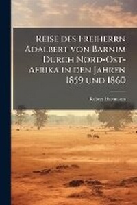 Abbildung von: Reise des Freiherrn Adalbert von Barnim Durch Nord-Ost-Afrika in den Jahren 1859 und 1860 - Hutson Street Press