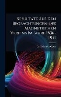 Abbildung von: Resultate Aus Den Beobachtungen Des Magnetischen Vereins Im Jahre 1836-1841 - Hutson Street Press
