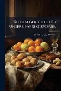 Abbildung von: Specialgerichte fA1/4r unsere Fabrikgewerbe. - Hutson Street Press