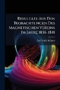 Abbildung von: Resultate Aus Den Beobachtungen Des Magnetischen Vereins Im Jahre 1836-1841 - Hutson Street Press