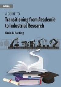 Enlarge image Cover: A Guide to Transitioning from Academic to Industrial Research - SPIE Press