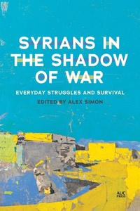 Abbildung von: Syrians in the Shadow of War - American University in Cairo Press