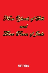 Abbildung von: Nine Yards of Silk and Three Pieces of Jade - Grosvenor House Publishing Ltd