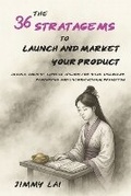 Cover: The 36 Stratagems to Launch and Market Your Product - Lai House