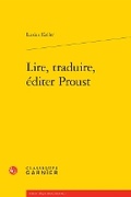 Cover: Lire, Traduire, Editer Proust - Classiques Garnier
