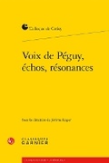 Cover: Voix de Peguy, Echos, Resonances - Classiques Garnier