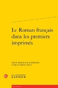 Cover: Le Roman Francais Dans Les Premiers Imprimes - Classiques Garnier