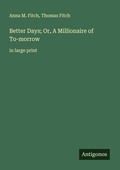 Cover: Better Days; Or, A Millionaire of To-morrow - Antigonos Verlag