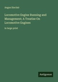 Cover: Locomotive Engine Running and Management; A Treatise On Locomotive Engines - Antigonos Verlag