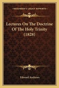 Cover: Lectures On The Doctrine Of The Holy Trinity (1828) - Kessinger Publishing