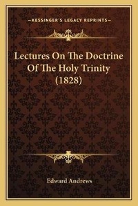Enlarge image Cover: Lectures On The Doctrine Of The Holy Trinity (1828) - Kessinger Publishing