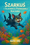 Cover: Szarkus i Tajemnica Podwodnej Kocurii - MartaLuna