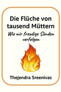 Cover: Die Fl&uuml;che von tausend M&uuml;ttern - Wie wir freudige S&uuml;nden verfolgen - Thejendra Sreenivas