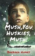 Cover: Mush, You Huskies, Mush! - Bookbaby