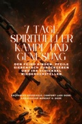 Cover: 7 TAGE SPIRITUELLER KAMPF UND GENESUNG - Den Feind binden, Pfeile siebenfach zur&uuml;ckgeben und Ihr Schicksal wiederherstellen - Zacharias Godseagle and God