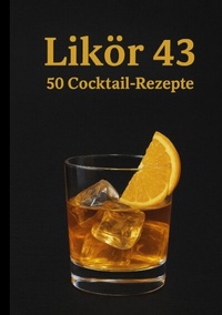 Abbildung von: Likör 43 - 50 Cocktail Rezepte - tredition