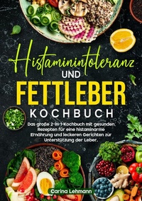 Abbildung von: Histaminintoleranz und Fettleber Kochbuch - tredition