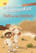 Cover: Ein Fall f&uuml;r die Forscher-Kids 11. Flucht vor dem Sandsturm - DK Verlag Dorling Kindersley