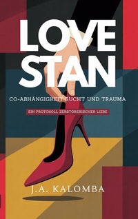 Abbildung von: Love Stan - Co-Abhängigkeit, Sucht und Trauma - BoD - Books on Demand