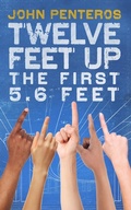 Cover: Twelve Feet Up: The First 5.6 Feet (The Twelve Feet Series, #2) - John Penteros