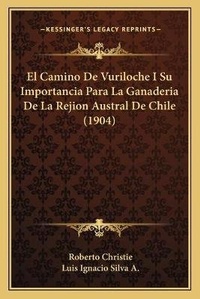 Abbildung von: El Camino De Vuriloche I Su Importancia Para La Ganaderia De La Rejion Austral De Chile (1904) - Kessinger Publishing